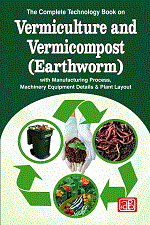 The Complete Technology Book on Vermiculture and Vermicompost (Earthworm) with Manufacturing Process, Machinery Equipment Details & Plant Layout