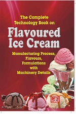 The Complete Technology Book on Flavoured Ice Cream Manufacturing Process, Flavours, Formulations with Machinery Details