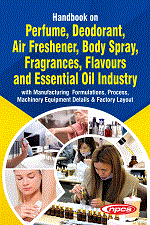 Handbook on Perfume, Deodorant, Air Freshener, Body Spray, Fragrances, Flavours and Essential Oil Industry with Manufacturing Formulations, Process, M