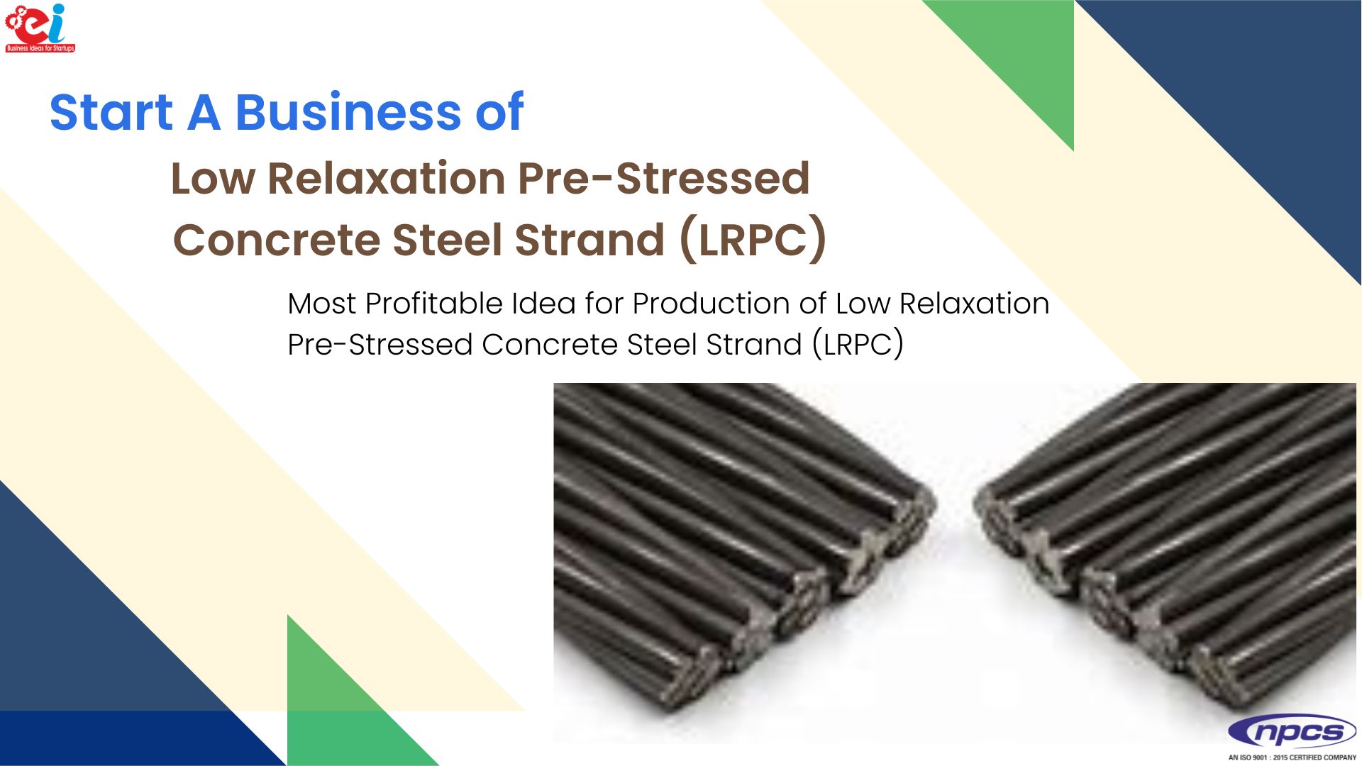 Project Report on Low Relaxation Pre-Stressed Concrete Steel Strand (LRPC) Manufacturing